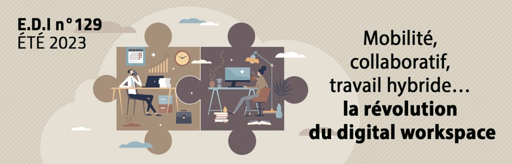 Mobilité, collaboratif, travail hybride… la révolution du digital workspace